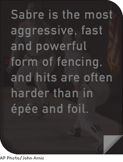 Sabre is the most aggressive, fast and powerful form of fencing, and hits are often harder than in épée and foil.
