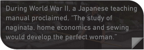 During World War II, a Japanese teaching manual proclaimed, ‘The study of naginata, home economics and sewing would develop the perfect woman.’